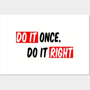 Do it Once Do It Right Posters and Art